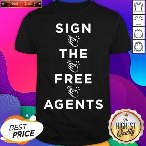Nice Sign The Free Agents Shirt- Design By Sheenytee.com