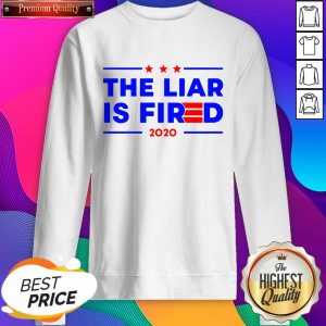 The Liar Is Fired 2020 Sweatshirt- Design By Sheenytee.com