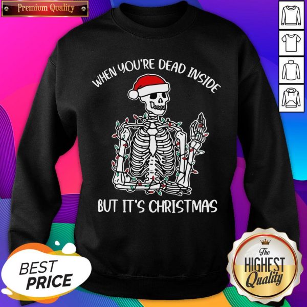Nice When Youre Dead Inside But Its The Holiday Season Skeleton Christmas Sweatshirt- Design By Sheenytee.com
