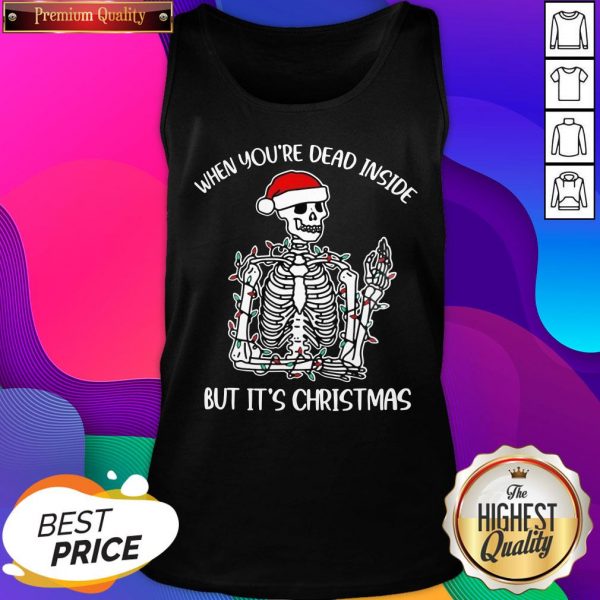 Nice When Youre Dead Inside But Its The Holiday Season Skeleton Christmas Tank Top- Design By Sheenytee.com