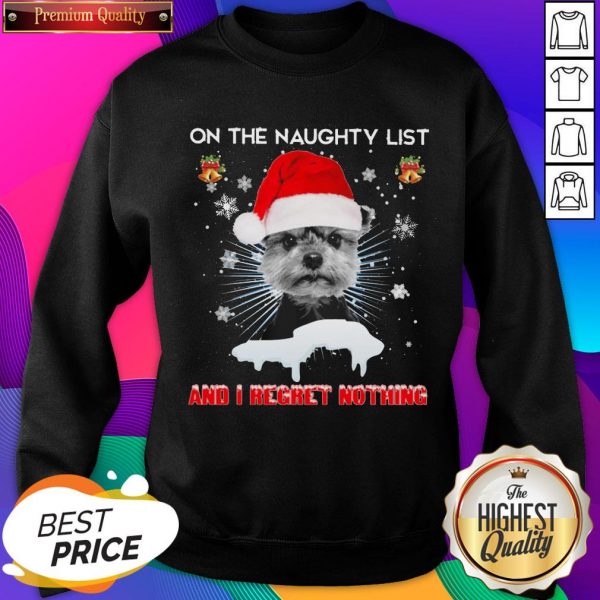 Nice Yorkshire Terrier Santa On The Naughty List And I Regret Nothing Christmas Sweatshirt- Design By Sheenytee.com