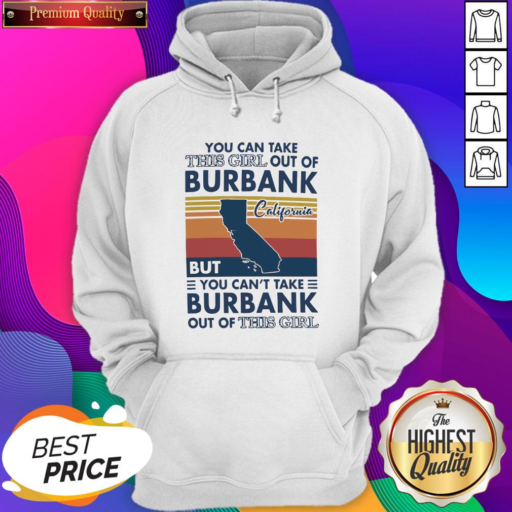 Nice You Can Take This Girl Out Of Burbank But You Can’t Take Burbank Out Of This Girl Vintage Hoodie- Design By Sheenytee.com