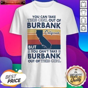 Nice You Can Take This Girl Out Of Burbank But You Can’t Take Burbank Out Of This Girl Vintage Shirt- Design By Sheenytee.com