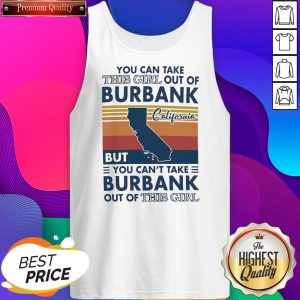 Nice You Can Take This Girl Out Of Burbank But You Can’t Take Burbank Out Of This Girl Vintage Tank Top- Design By Sheenytee.com
