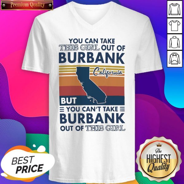 Nice You Can Take This Girl Out Of Burbank But You Can’t Take Burbank Out Of This Girl Vintage V-neck- Design By Sheenytee.com