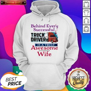 Official Behind Every Successful Truck Driver Is A Truly Awesome Wife 2020 Hoodie- Design By Sheenytee.com