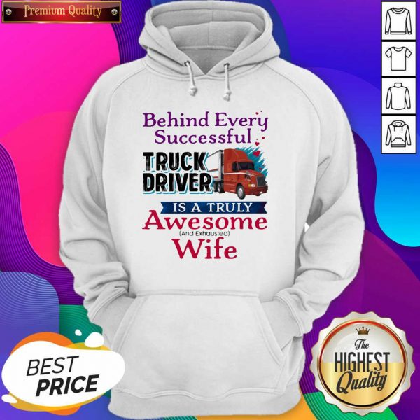 Official Behind Every Successful Truck Driver Is A Truly Awesome Wife 2020 Hoodie- Design By Sheenytee.com