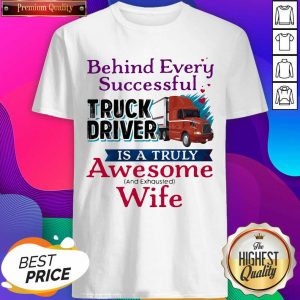 Official Behind Every Successful Truck Driver Is A Truly Awesome Wife 2020 Shirt- Design By Sheenytee.com