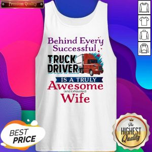 Official Behind Every Successful Truck Driver Is A Truly Awesome Wife 2020 Tank Top- Design By Sheenytee.com