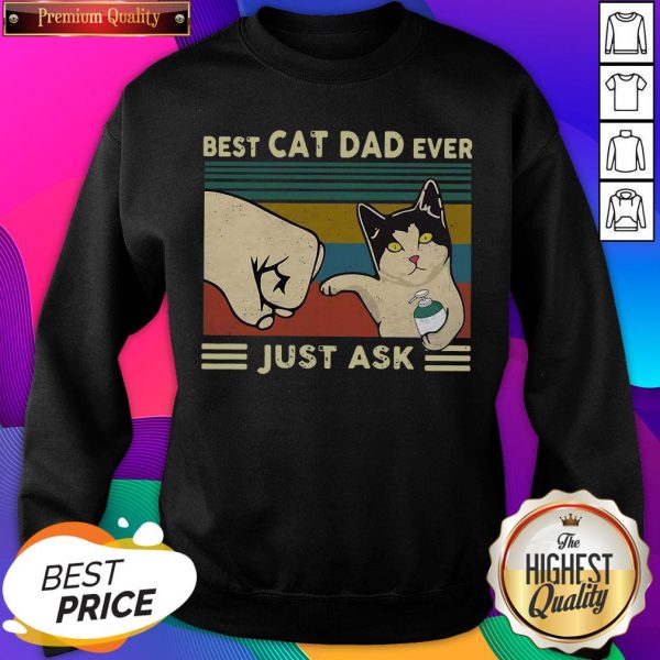 Official Best Cat Dad Ever Just Ask Vintage Sweatshirt- Design By Sheenytee.com