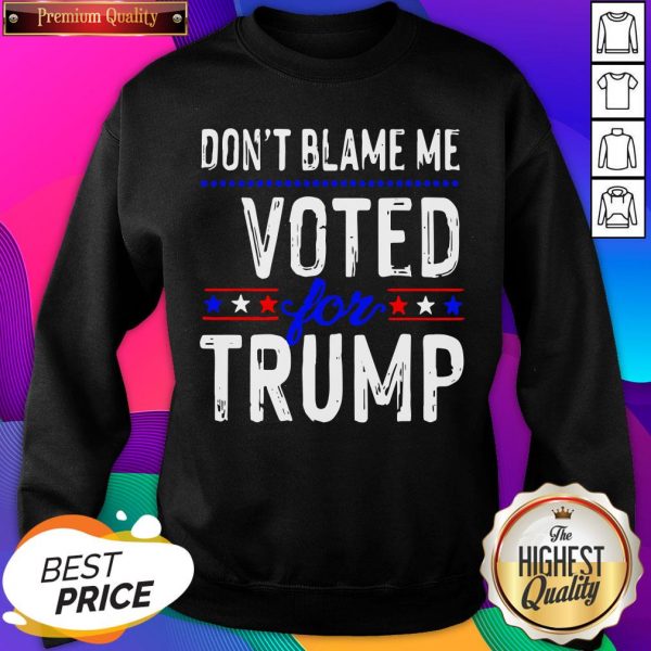 Official Don’t Blame Me Voted For Trump Election Stars Sweatshirt- Design By Sheenytee.com