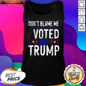 Official Don’t Blame Me Voted For Trump Election Stars Tank Top- Design By Sheenytee.com