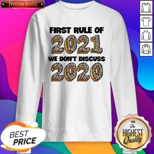 Official First Rule Of 2021 We Don’t Discuss 2020 ShirtOfficial First Rule Of 2021 We Don’t Discuss 2020 Sweatshirt- Design By Sheenytee.com