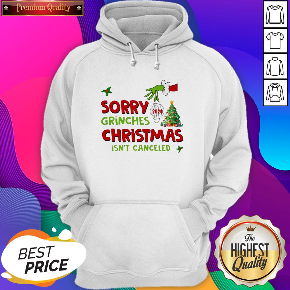 Official Grinch Stole Christmas Sorry Grinches Christmas Isn’t Canceled Ugly Christmas Hoodie- Design By Sheenytee.com