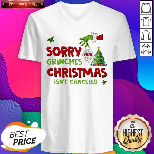 Official Grinch Stole Christmas Sorry Grinches Christmas Isn’t Canceled Ugly Christmas V-neck- Design By Sheenytee.com