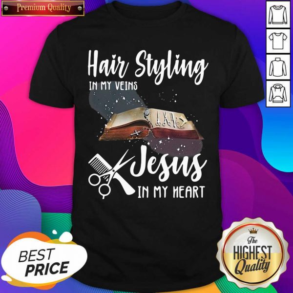 Hair Styling In My Veins Jesus In My Heart Shirt- Design By Sheenytee.com
