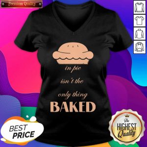 In Pie Isn’t The Only Thing Baked V-neck- Design By Sheenytee.com