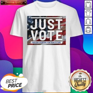 Official Just Vote For Our Country For Our Future Shirt- Design By Sheenytee.com