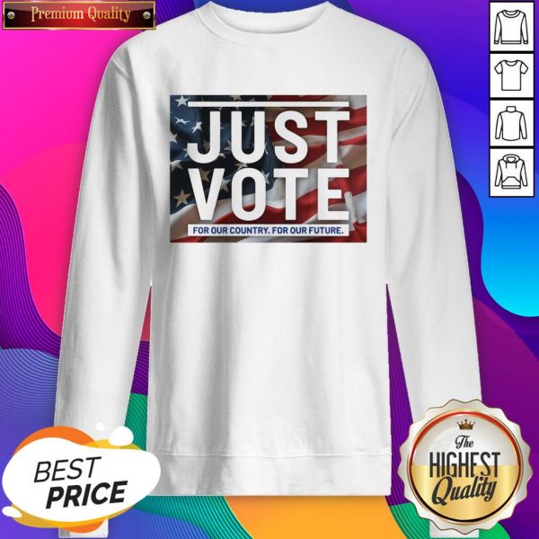 Official Just Vote For Our Country For Our Future Sweatshirt- Design By Sheenytee.com