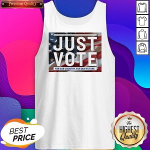 Official Just Vote For Our Country For Our Future Tank Top- Design By Sheenytee.com
