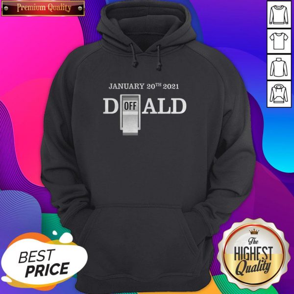 Official Turn Off Donald End Of Error Inauguration Day Jan 20 2021 Hoodie- Design By Sheenytee.com