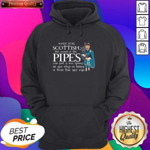 Official When Ye’re Scottish The Sound Of The Pipes Can Put A Wee Spring Hoodie- Design By Sheenytee.com