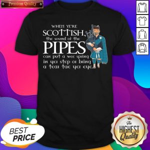 Official When Ye’re Scottish The Sound Of The Pipes Can Put A Wee Spring Shirt- Design By Sheenytee.com