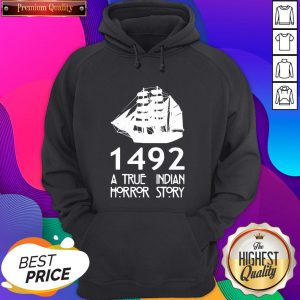 Top 1492 A True Indian Horror Story Hoodie- Design By Sheenytee.com