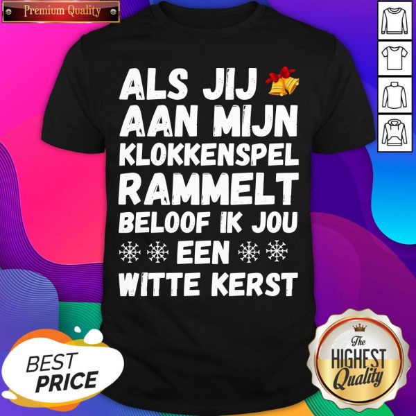 Top Als Jij Aan Mijn Klokkenspel Rammelt Beloof Ik Jou Een Witte Kerst Shirt- Design By Sheenytee.com