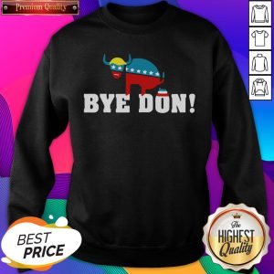 Top Bye Don Donald Trump Election Sweatshirt- Design By Sheenytee.com