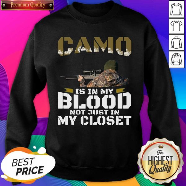 Top Camo Is In My Blood Not Just In Closet Sweatshirt- Design By Sheenytee.com