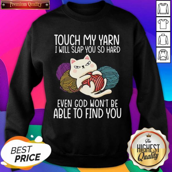Top Cat Touch My Yarn I Will Slap You So Hard Even God Won’t Be Able To Find You Sweatshirt Design By Sheenytee.com