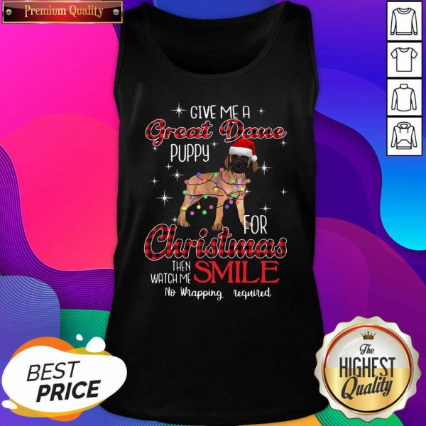 Dog Give Me A Great Dane Puppy For Christmas Then Watch Me Smile No Wrapping Required Tank Top- Design By Sheenytee.com