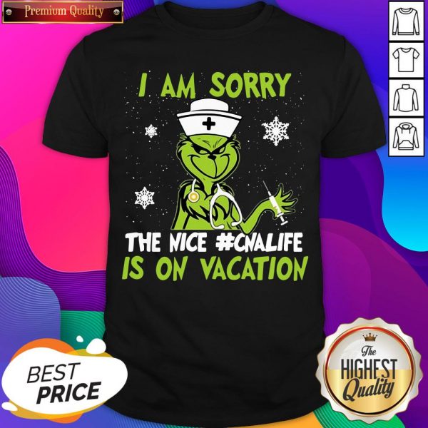 Top Grinch Nurse I am Sorry The Nice #Cnalife Is On Vacation Christmas Shirt- Design By Sheenytee.com