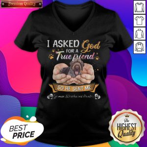 Top I Asked God For A True Friend So He Sent Me German Wirehaired Pointer True Friend V-neck- Design By Sheenytee.com