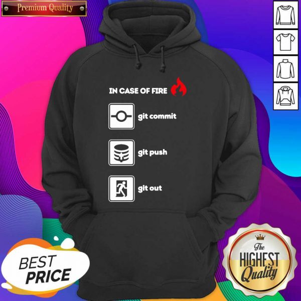 In Case Of Fire Git Commit Git Push And Git Out Hoodie- Design By Sheenytee.com