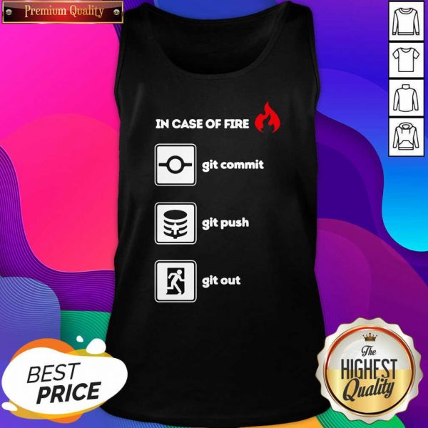 In Case Of Fire Git Commit Git Push And Git Out Tank Top- Design By Sheenytee.com