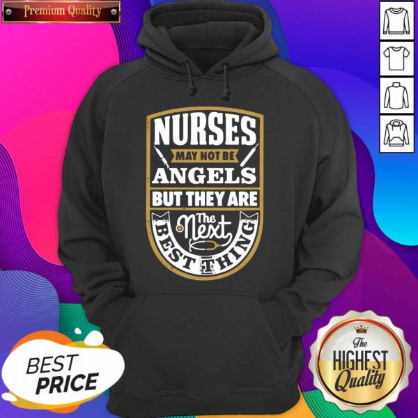 Nurses May Not Be Angels But They Are The Next Best Thing Hoodie- Design By Sheenytee.com
