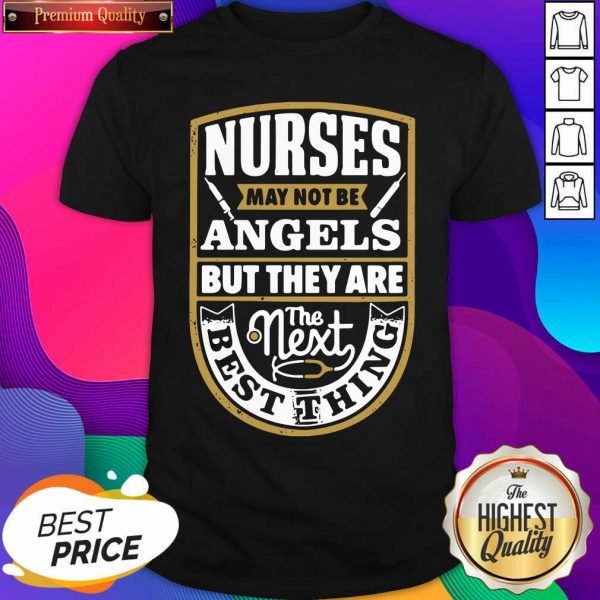 Nurses May Not Be Angels But They Are The Next Best Thing Shirt- Design By Sheenytee.com