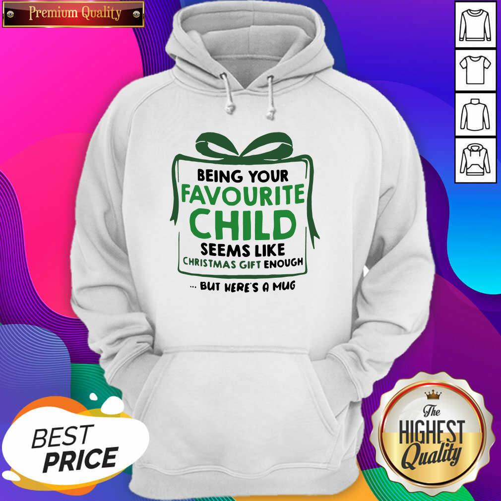 Being Your Favourite Child Seems Like Christmas Gift Enough But Here’s A Mug Hoodie- Design By Sheenytee.com