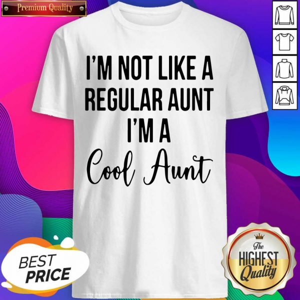 I’m Not Like A Regular Aunt I’m A Cool Aunt Shirt- Design By Sheenytee.com