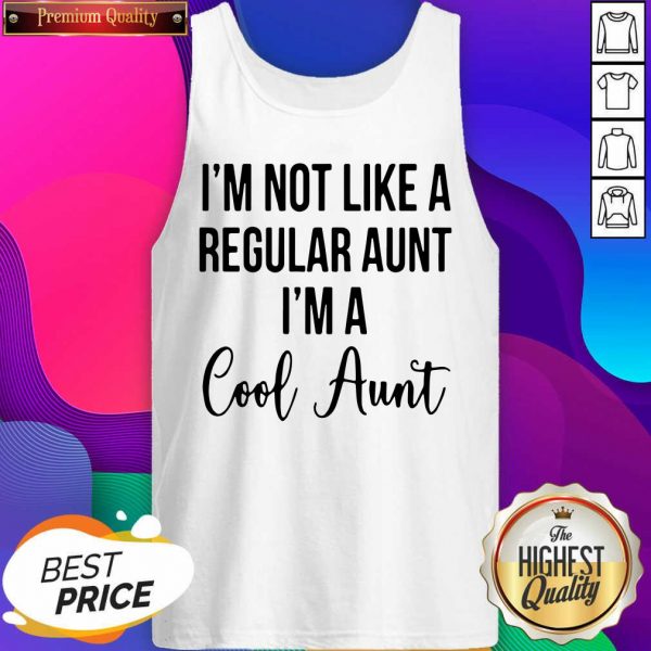 I’m Not Like A Regular Aunt I’m A Cool Aunt Tank Top- Design By Sheenytee.com