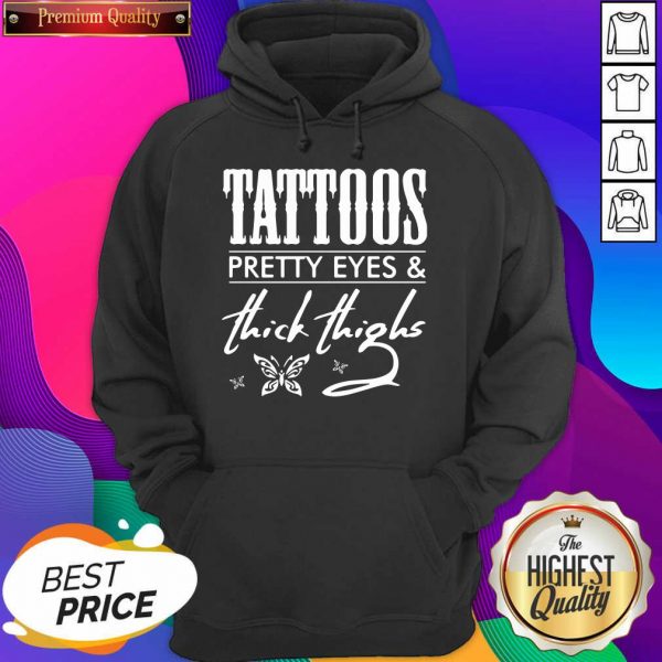 Tattoos Pretty Eyes And Thick Thighs Hoodie- Design By Sheenytee.com