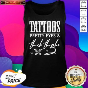 Tattoos Pretty Eyes And Thick Thighs Tank Top- Design By Sheenytee.com
