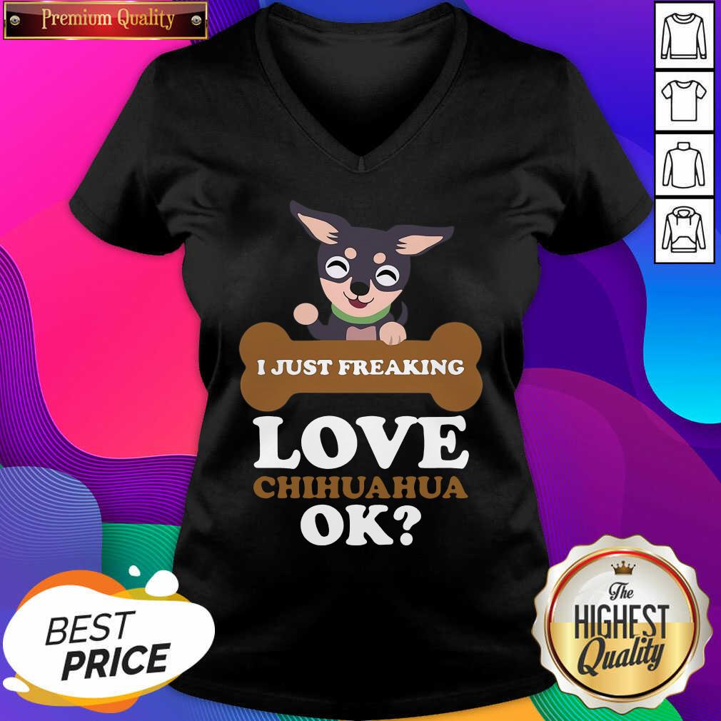  I Just Freaking Love Chihuahua Ok Dog V-neck- Design By Sheenytee.com