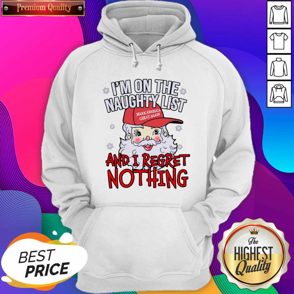 I’m On The Naughty List And I Regret Nothing Funny Christmas Hoodie- Design By Sheenytee.com