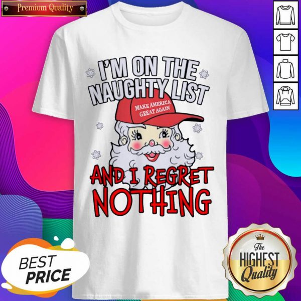 I’m On The Naughty List And I Regret Nothing Funny Christmas Shirt- Design By Sheenytee.com