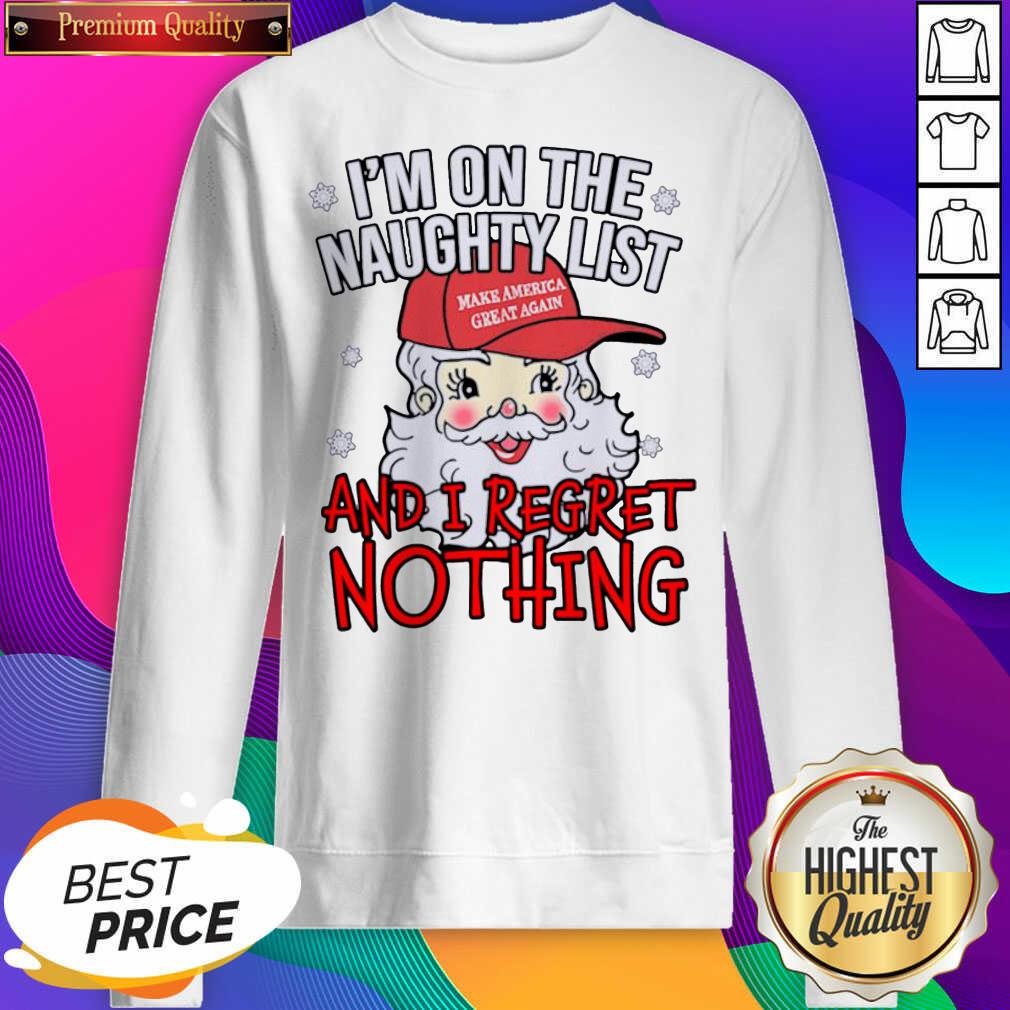 I’m On The Naughty List And I Regret Nothing Funny Christmas Sweatshirt- Design By Sheenytee.com