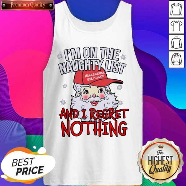 I’m On The Naughty List And I Regret Nothing Funny Christmas Tank Top- Design By Sheenytee.com