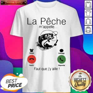 La Peche M’appelle Faut Que J’y Aille Shirt- Design By Sheenytee.com